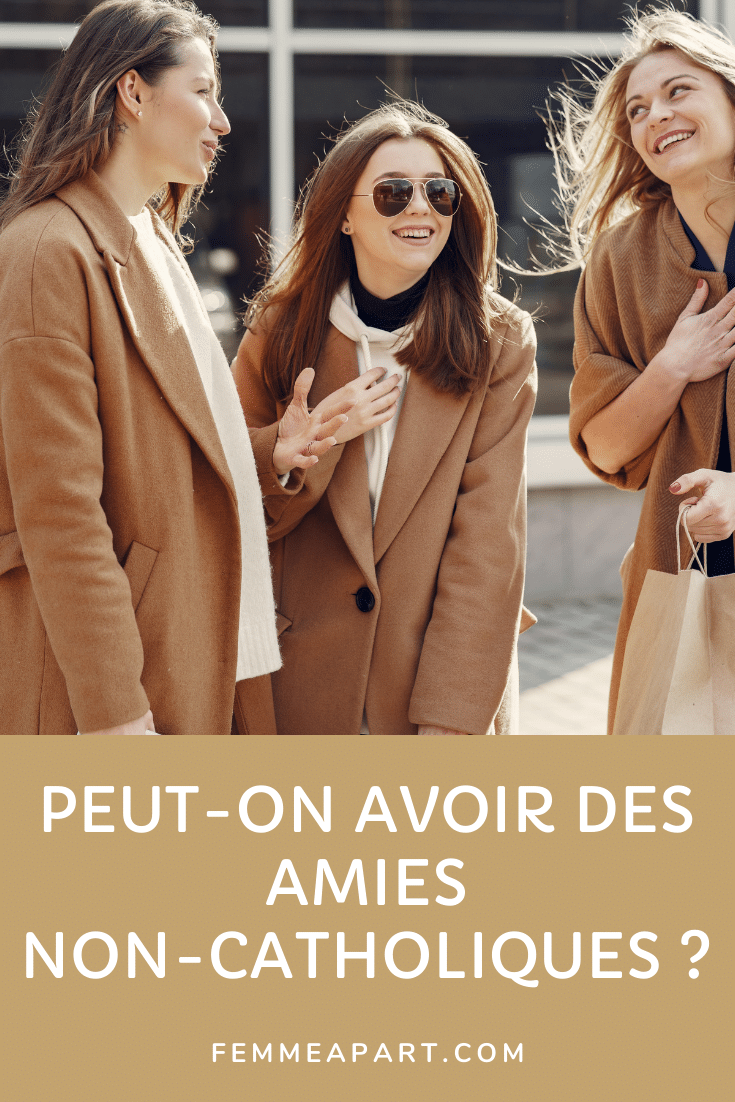 Peut-on avoir des amies non-catholiques ?