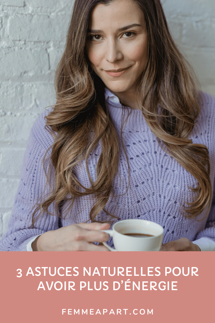 3 astuces naturelles pour avoir plus d&rsquo;énergie immédiatement